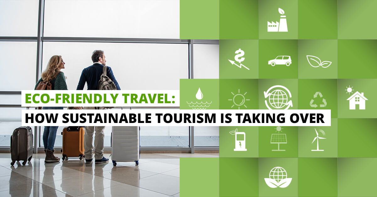 Eco-Friendly Travel: How Sustainable Tourism is Taking Over