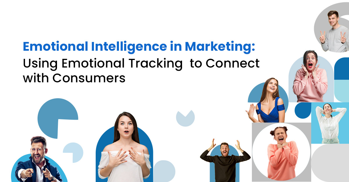 Emotional Intelligence in Marketing: Using Emotional Tracking to Connect with Consumers