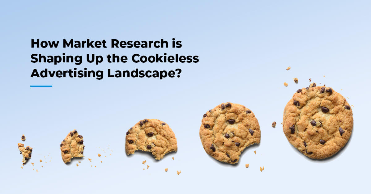 How market research is shaping up the cookieless advertising landscape?
