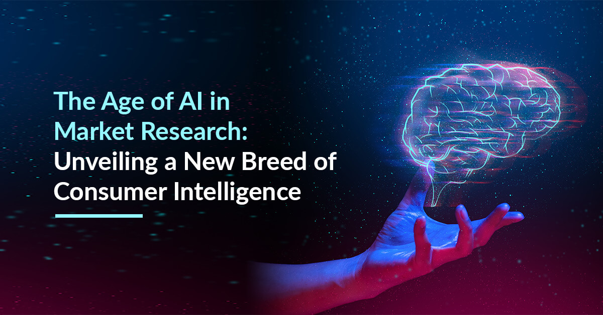 The Age of AI in Market Research: Unveiling a New Breed of Consumer Intelligence